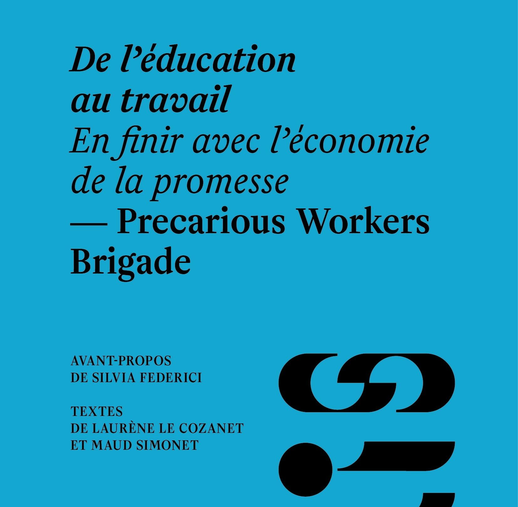 De l’éducation au travail. En finir avec l’économie de la promesse Precarious Workers Brigade - Les Modernes - librairie Grenoble De l’éducation au travail. En finir avec l’économie de la promesse Precarious Workers Brigade - Les Modernes - librairie Grenoble
